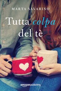 Scopri di più sull'articolo – Tutta colpa del tè – Marta savarino – Cuori nelle Highlands #1
